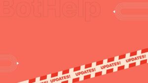 Как изменился BotHelp. Обновления 2022 года