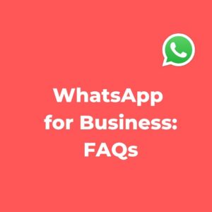 WhatsApp* for Business: FAQs